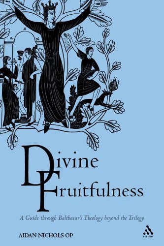 Divine Fruitfulness: A Guide through Balthasar's Theology beyond the Trilogy (Introduction to Hans Urs Von Balthasar)