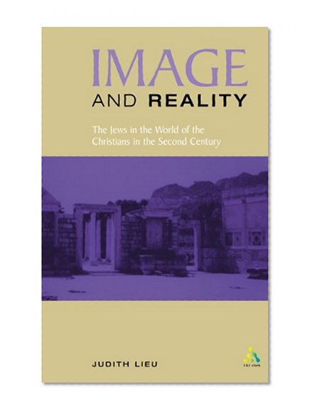 Image and Reality: The Jews in the World of the Christians in the Second Century