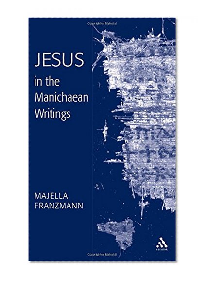 Jesus in the Manichaean Writings