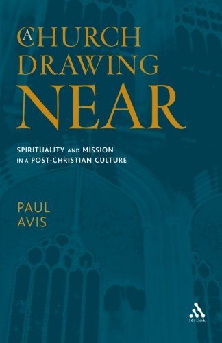 Church Dogmatics: A Church Drawing Near: Spirituality and Mission in a Post-Christian Culture (Volume 1)