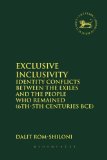 Exclusive Inclusivity: Identity Conflicts between the Exiles and the People who Remained (6th-5th Centuries BCE) (Library Hebrew Bible/Old Testament Studies)