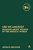 Are We Amused?: Humour About Women In the Biblical World (The Library of Hebrew Bible/Old Testament Studies)