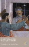 A History of the First Christians (Understanding the Bible and Its World)