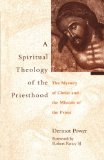Spiritual Theology of the Priesthood: The Mystery Of Christ And The Mission Of The Priesthood