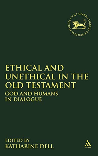 Ethical and Unethical in the Old Testament: God and Humans in Dialogue (Library Hebrew Bible/Old Testament Studies)