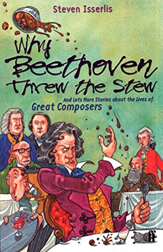 Book Cover Why Beethoven Threw the Stew (And Lots More Stories about the Lives of Great Composers)