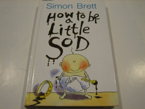 Book Cover How to Be a Little Sod: An Infant Diary (How to Be a Little Sod)