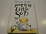 How to Be a Little Sod: An Infant Diary (How to Be a Little Sod)