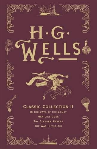 Book Cover H. G. Wells Classic Collection II: In the Days of the Comet, Men Like Gods, The Sleeper Awakes, The War in the Air