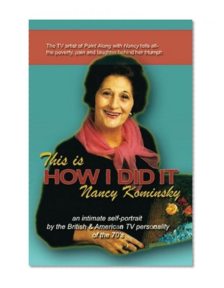This Is HOW I DID IT: Nancy Kominsky: ...an intimate memoir by Nancy Kominsky
