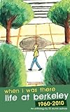 When I Was There: Life At Berkeley 1960-2010