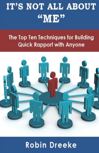 Book Cover It's Not All About Me: The Top Ten Techniques for Building Quick Rapport with Anyone