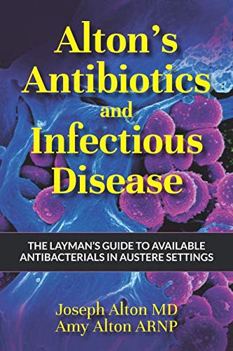 Book Cover Alton's Antibiotics and Infectious Disease: The Layman's Guide to Available Antibacterials in Austere Settings