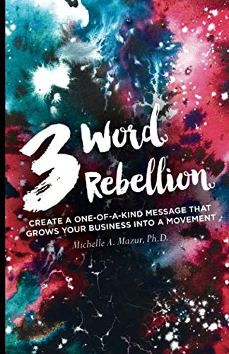 Book Cover 3 Word Rebellion: Create a One-of-a-Kind Message that Grows Your Business Into a Movement