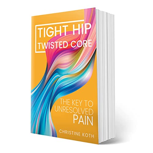 Book Cover Tight Hip, Twisted Core: The Key To Unresolved Pain