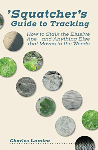 Book Cover 'Squatcher's Guide to Tracking: How to Stalk the Elusive Ape-and Anything Else that Moves in the Woods