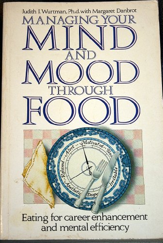 Managing Your Mind and Mood Through Food by Wurtman, Judith J.