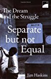 Separate But Not Equal: The Dream and the Struggle