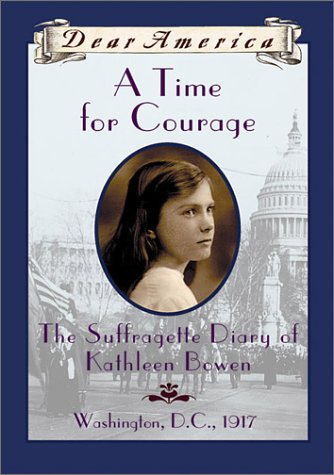 Book Cover A Time For Courage: The Suffragette Diary of Kathleen Bowen, Washington, D.C. 1917 (Dear America Series)