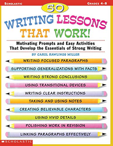 Book Cover 50 Writing Lessons That Work!: Motivating Prompts and Easy Activities That Develop the Essentials of Strong Writing (Grades 4-8)