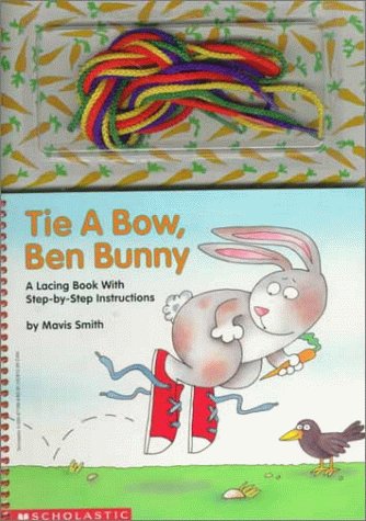 Tie a Bow, Ben Bunny: A Lacing Book with Step-By-Step Instructions