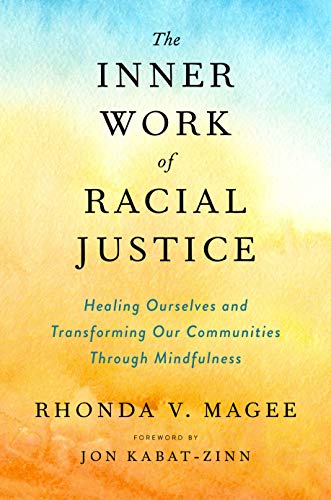 Book Cover The Inner Work of Racial Justice: Healing Ourselves and Transforming Our Communities Through Mindfulness