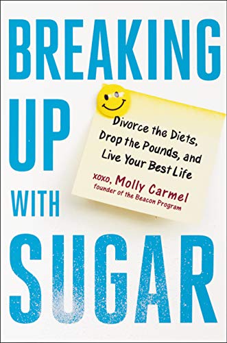 Book Cover Breaking Up With Sugar: Divorce the Diets, Drop the Pounds, and Live Your Best Life