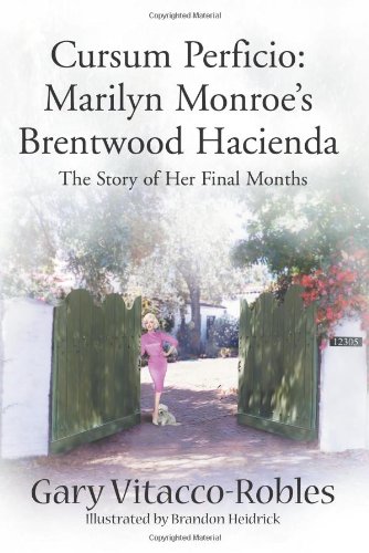 Book Cover Cursum Perficio: Marilyn Monroe's Brentwood Hacienda--The Story of Her Final Months