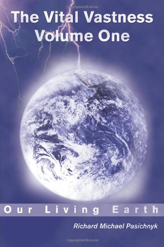 The Vital Vastness - Volume One: Our Living Earth