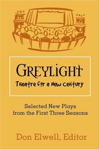 Greylight Theatre: Selected New Plays from the First Three Seasons