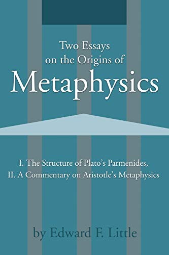 Two Essays on the Origins of Metaphysics: I. The Structure of Plato's Parmenides, II. A Commentary on Aristotle's Metaphysics