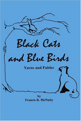 Black Cats and Blue Birds: Yarns and Fables