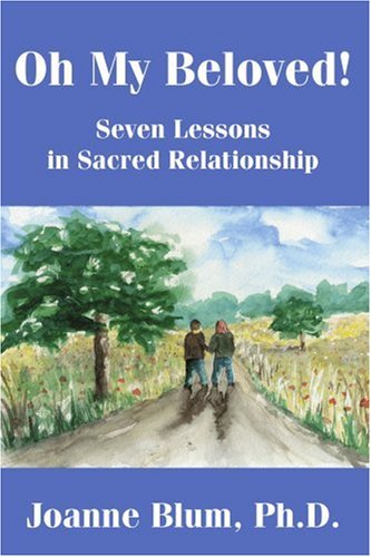 Oh My Beloved!: Seven Lessons in Sacred Relationship