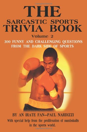 The Sarcastic Sports Trivia Book, Vol. 2: 300 Funny and Challenging Questions from the Dark Side of Sports
