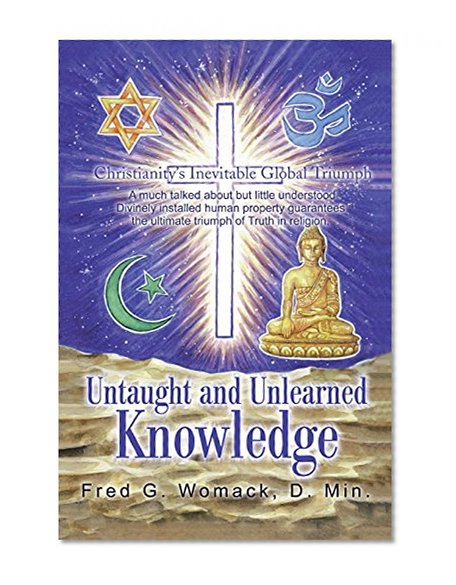 Untaught and Unlearned Knowledge: Christianity's Inevitable Global Triumph