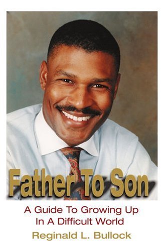 Father To Son: A Guide To Growing Up In A Difficult World