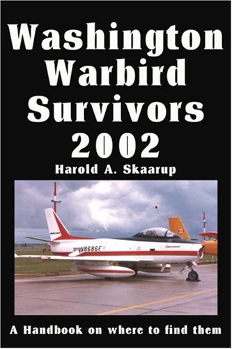 Washington Warbird Survivors 2002: A Handbook on where to find them