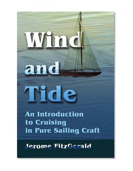 Wind and Tide: An Introduction to Cruising in Pure Sailing Craft
