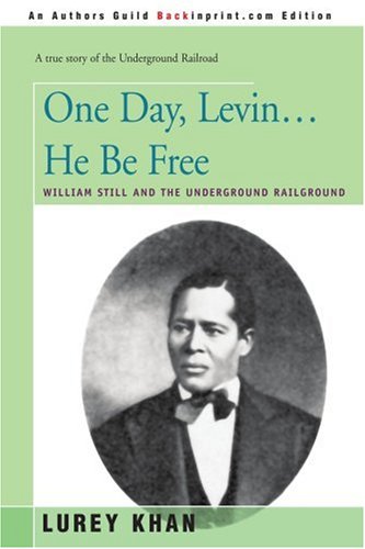 One Day, Levin... He Be Free: William Still and the Underground Railground