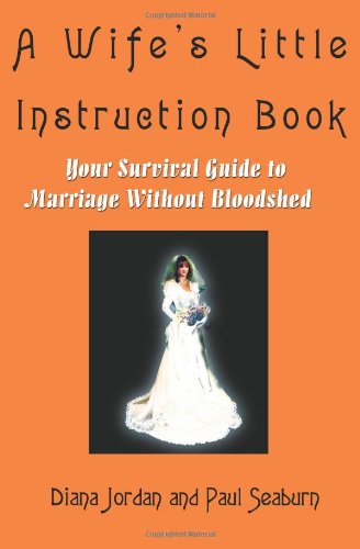 A Wife's Little Instruction Book: Your Survival Guide to Marriage Without Bloodshed