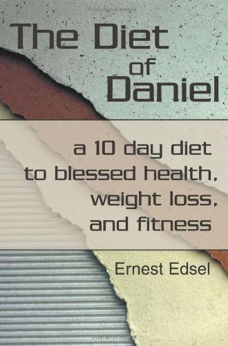 The Diet of Daniel: a 10 day diet to blessed health, weight loss, and fitness
