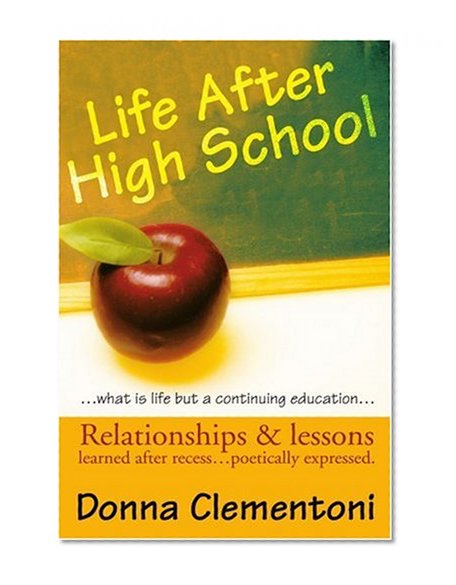 Life After High School: Relationships & lessons learned after recess... poetically expressed