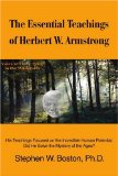 The Essential Teachings of Herbert W. Armstrong: His Teachings Focused on the Incredible Human Potential. Did He Solve the Mystery of the Ages?