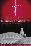 Islam & Christianity: Conflict or Conciliation?: A Comparative and Textual Analysis of the Koran & the Bible