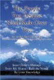 The People You Despise Shall Rule over You: Jesus Christ's Message from Mt. Shasta/Rule the World by Inner Knowledge