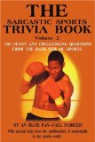 The Sarcastic Sports Trivia Book, Vol. 2: 300 Funny and Challenging Questions from the Dark Side of Sports