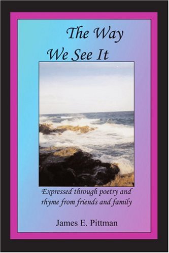 The Way We See It: Expressed through poetry and rhyme from friends and family