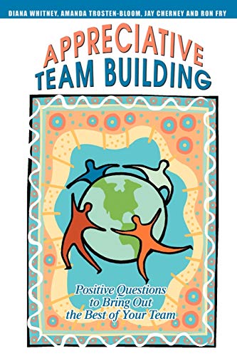 Book Cover Appreciative Team Building: Positive Questions to Bring Out the Best of Your Team