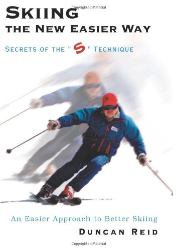 Skiing the New Easier Way: Secrets of the "S" Technique