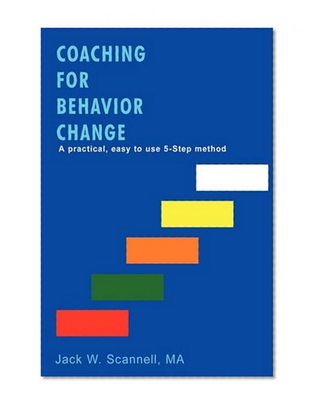 Coaching for Behavior Change: A practical, easy to use 5-Step method